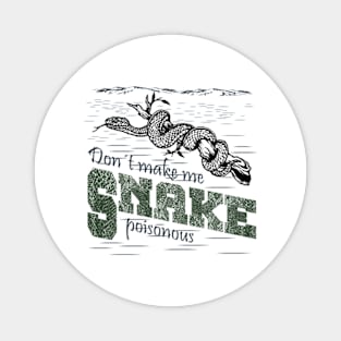 Snake - Don't Make Me Poisonous Magnet